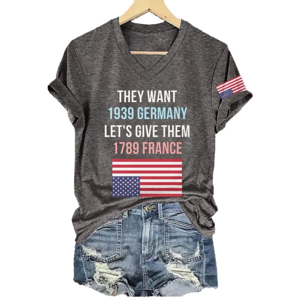 They Want 1939 Germany Let’s Give Them 1789 France America Shirt