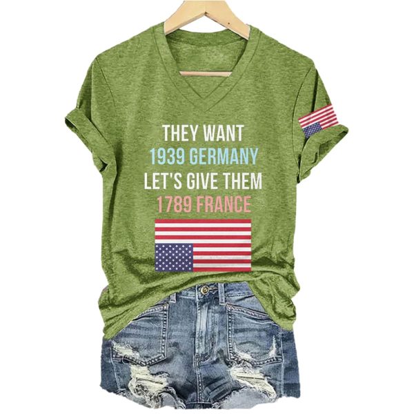 They Want 1939 Germany Let’s Give Them 1789 France America Flag Shirt
