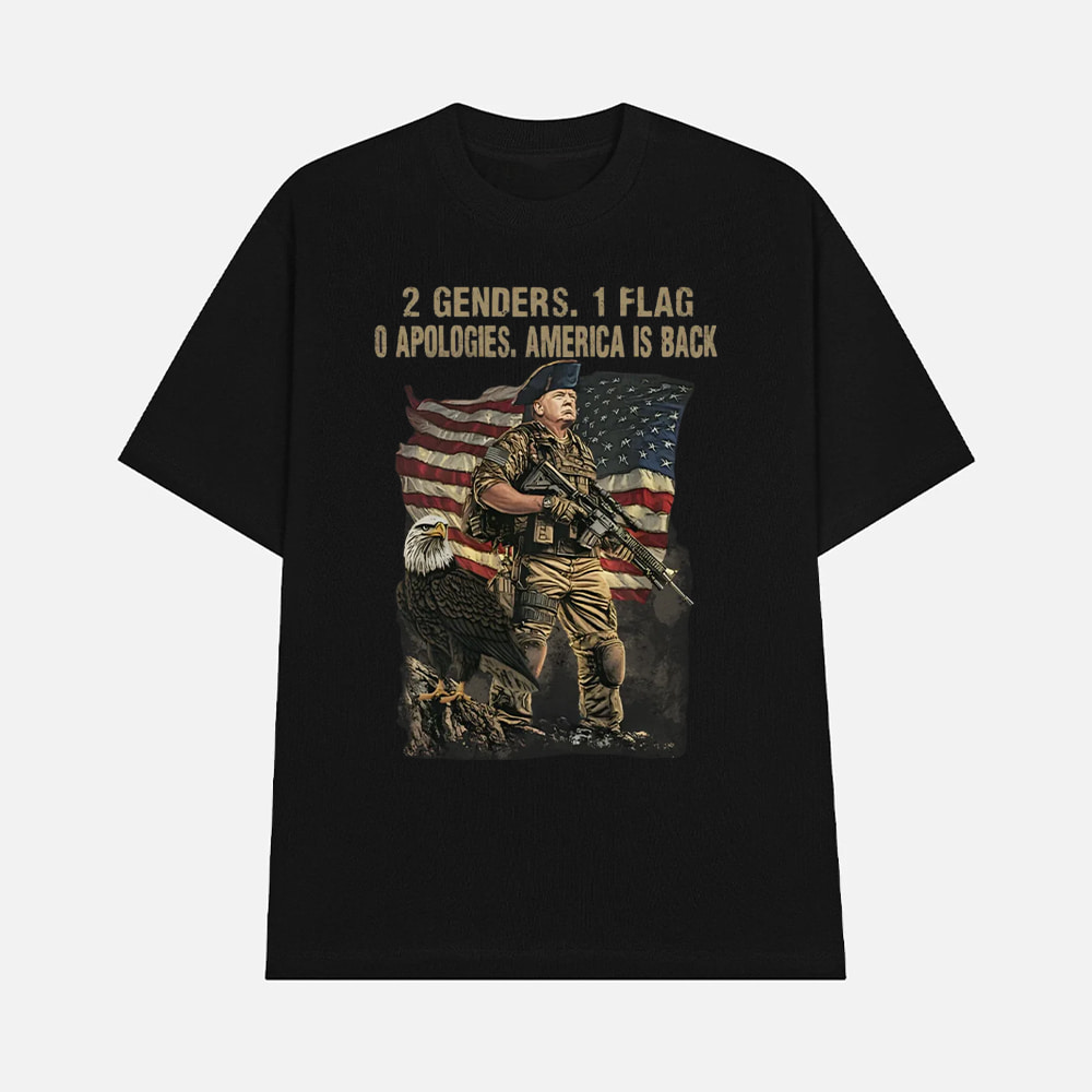 Trump 2 Genders 1 Flag 0 Apologies America Is Back Shirt Trump 2 Genders 1 Flag 0 Apologies America Is Back Shirt