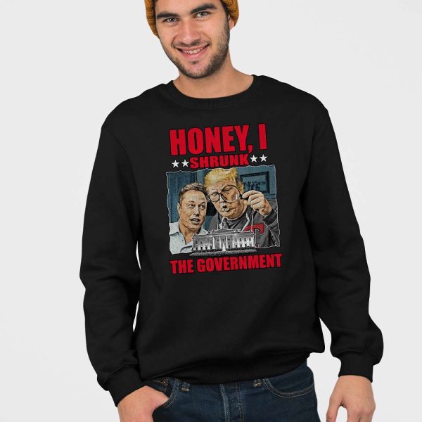 Trump Musk Honey I Shrunk The Government Shirt