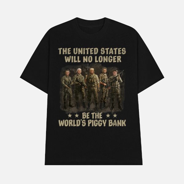 Trump The United States Will No Longer Be The World’s Piggy Bank Shirt