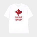 We're Nasty Canadian Leaf Shirt