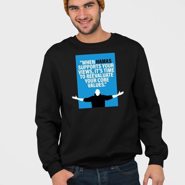 When Hamas Supports Your Views It’s Time To Reevaluate Your Core Values Shirt