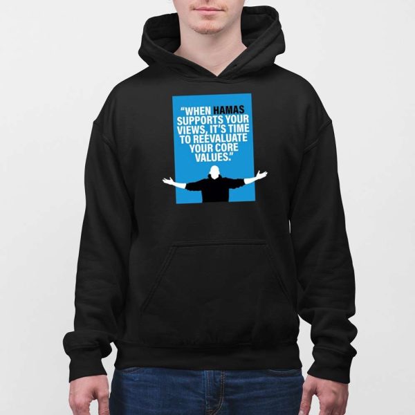 When Hamas Supports Your Views It’s Time To Reevaluate Your Core Values Shirt