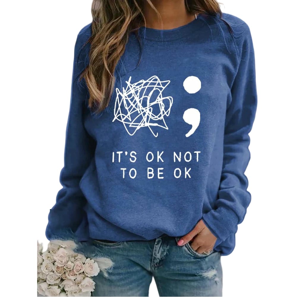 Womens Its Okay To Not Be Okay Printed Sweatshirt Women's It's Okay To Not Be Okay Printed Sweatshirt