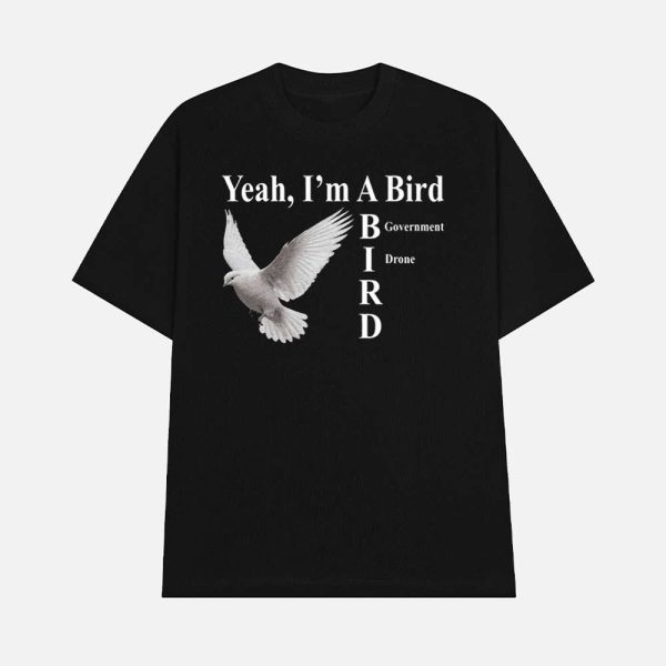 Yeah I’m A Bird Government Drone Shirt