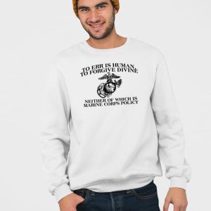 To Err Is Human To Forgive Divine Neither Of Which Shirt 4