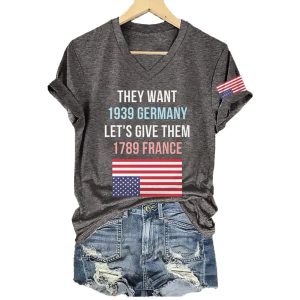 They Want 1939 Germany Lets Give Them 1789 France America Shirt