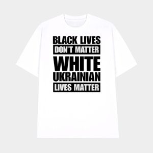 Marta Havryshko Black Lives Dont Matter White Ukrainian Lives Matter Shirt 1