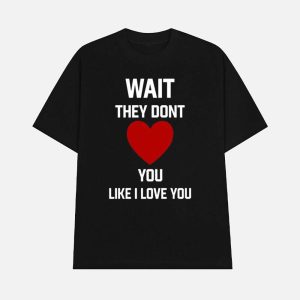 Kang Seul Gi Wait They Dont Like I Love You Shirt