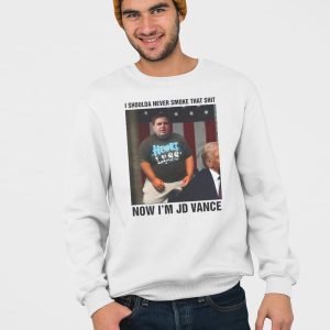 I Shoulda Never Smoke That Shit Now Im JD Vance Shirt 4