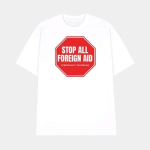 Stop All Foreign Aid Shirt 1