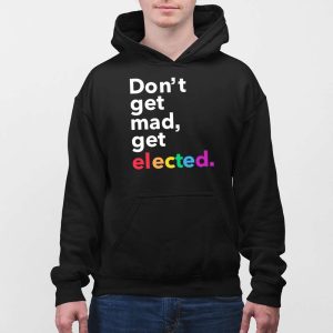 Dont Get Mad Get Elected Shirt 4