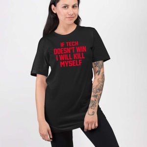 If Tech Doesnt Win I Will Kill Myself Shirt 2