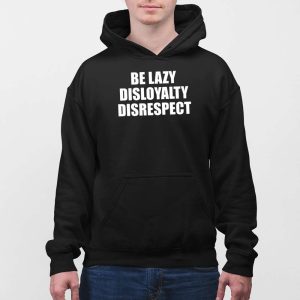 John Cena Be Lazy Disloyalty Disrespect Shirt 5