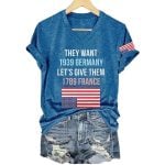 They Want 1939 Germany Let's Give Them 1789 France America Flag Shirt