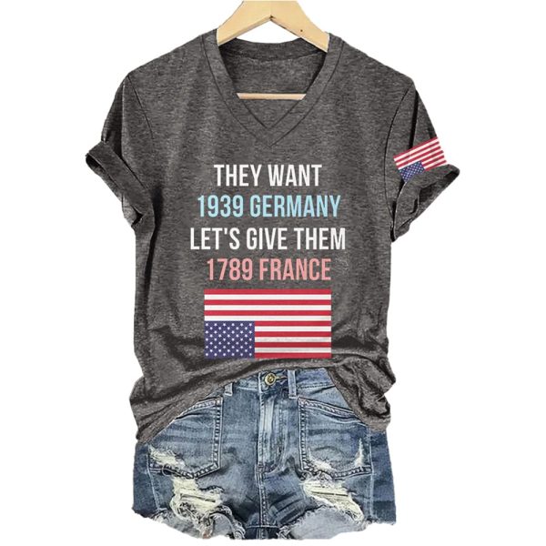They Want 1939 Germany Let’s Give Them 1789 France America Flag Shirt