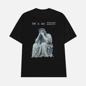 Statue Of Liberty He Is An IDIOT Anti Trump Shirt 1