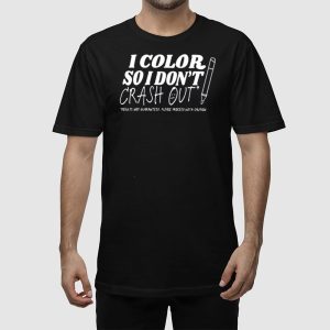 I Color So I Dont Crash Out Shirt 3