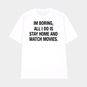 Im Boring All I Do Is Stay Home And Watch Movies Shirt 1