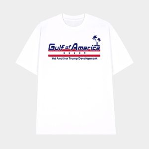 Gulf Of America Yet Another Trump Development Shirt