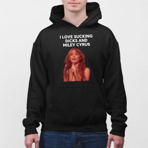 I Love Sucking Dicks And Miley Cyrus Shirt 5