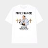 1936-2025 Thank You Pope Francis Your Legacy Lives On Shirt