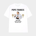 1936-2025 Thank You Pope Francis Your Legacy Lives On Shirt