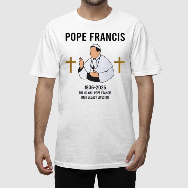 1936-2025 Thank You Pope Francis Your Legacy Lives On Shirt