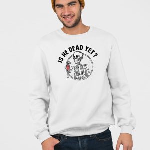 Skull FDT Is He Dead Yet Shirt 4