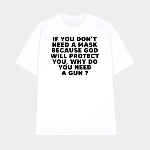 If You Dont Need A Mask Because God Will Protect You Why Do You Need A Gun Shirt 1