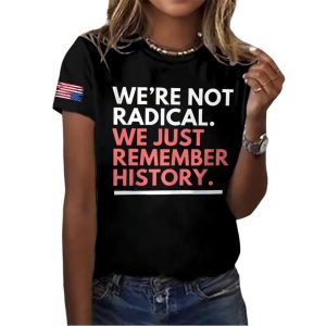 Were Not Radical We Just Remember History America Shirt1