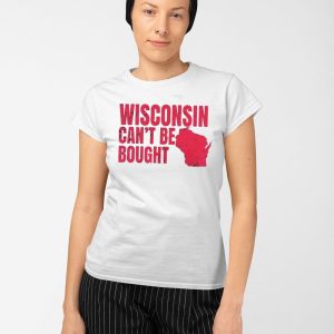Wisconsin Can't Be Bought Shirt