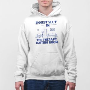 Biggest Slut In the Therapy Waiting Room Shirt 5