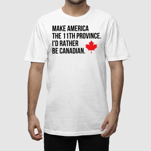 Make America The 11th Province I’d Rather Be Canadian T-Shirt
