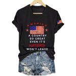 America A Country So Great Even It's Haters Won't Leave Shirt
