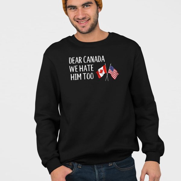 America Dear Canada We Hate Him Too Anti Trump Shirt