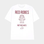Anti Trump Red Robes Not Red Hats Shirt