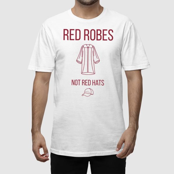 Anti Trump Red Robes Not Red Hats Shirt