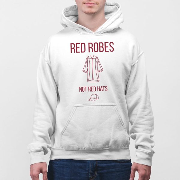 Anti Trump Red Robes Not Red Hats Shirt