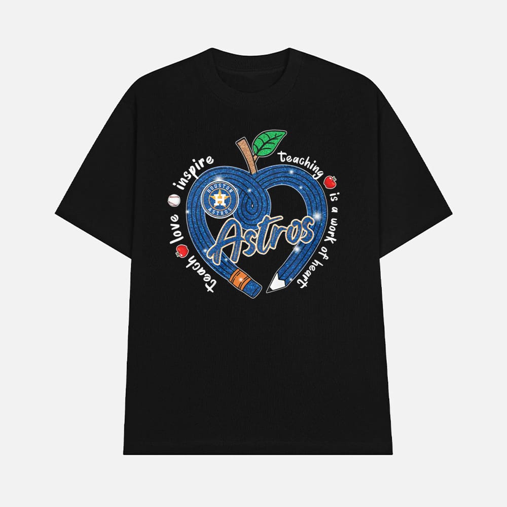 Astros Teach Love Inspire Teaching Is A Work Of Heart Shirt 1 Astros Teach Love Inspire Teaching Is A Work Of Heart Shirt