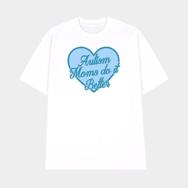 Autism Moms Do It Better Shirt