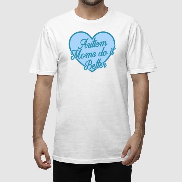 Autism Moms Do It Better Shirt