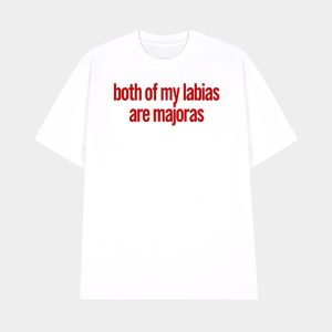 Both Of My Labias Are Majoras Shirt 1