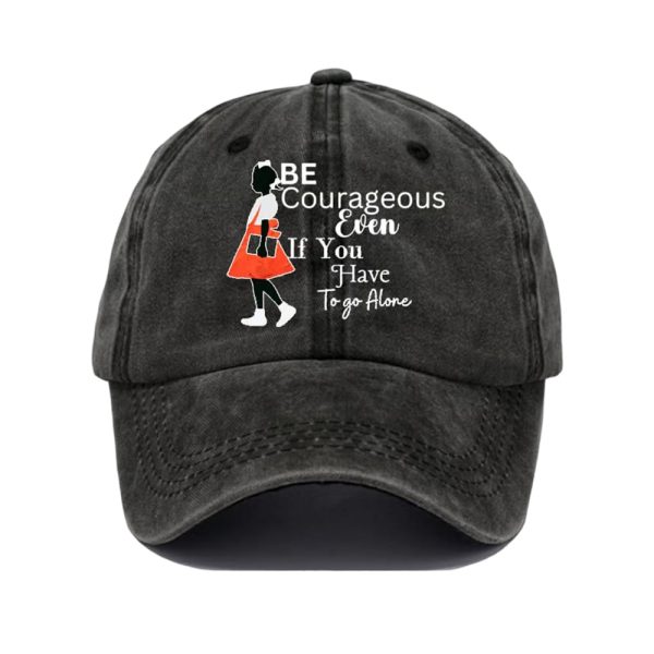 Be Courageous Even If You Have To Go Alone Baseball Cap