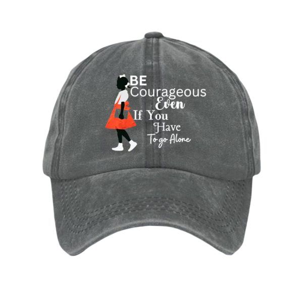 Be Courageous Even If You Have To Go Alone Baseball Cap