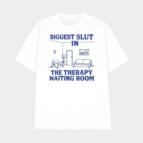 Biggest Slut In the Therapy Waiting Room Shirt