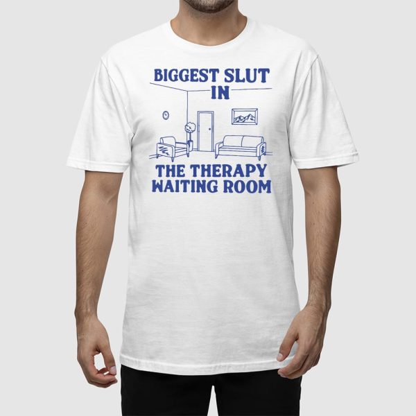 Biggest Slut In the Therapy Waiting Room Shirt