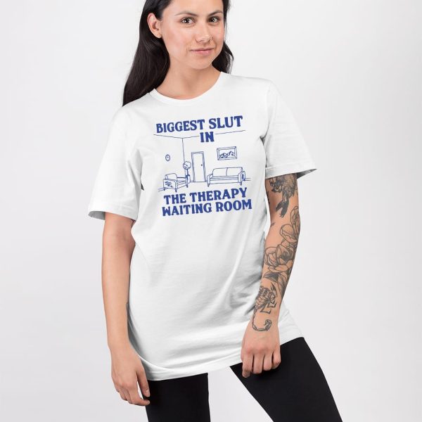 Biggest Slut In the Therapy Waiting Room Shirt