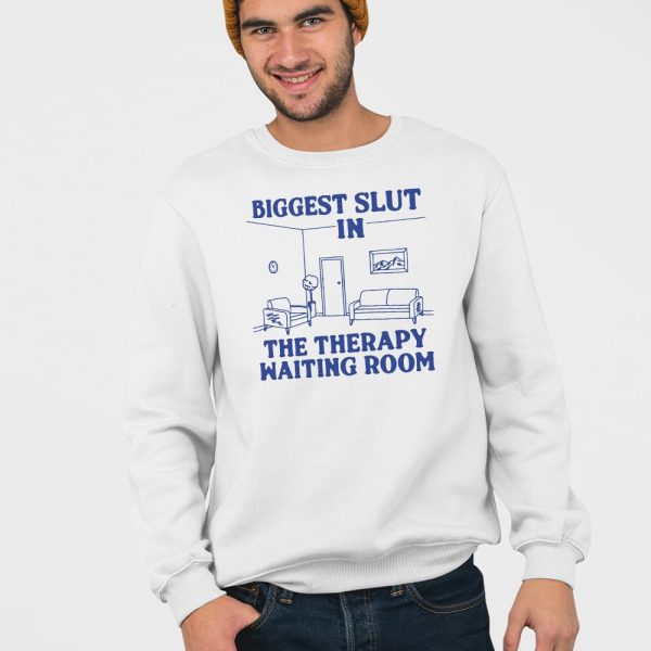 Biggest Slut In the Therapy Waiting Room Shirt